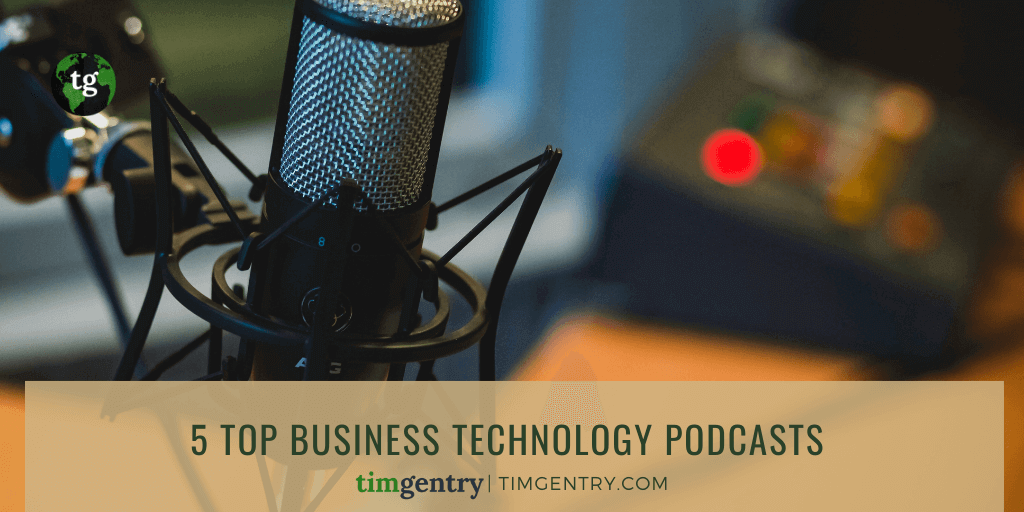 Tim Gentry 5 Top Business Technology Podcasts (1) (1)