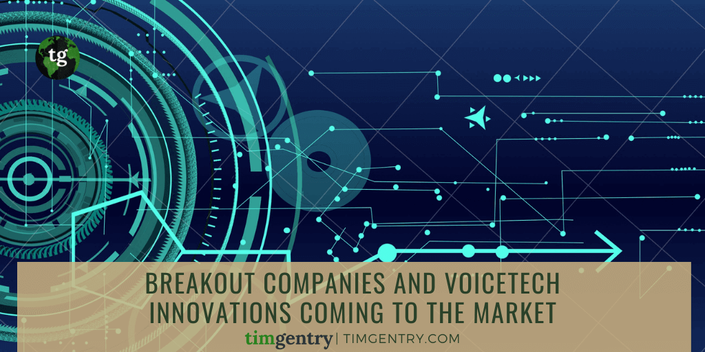 Breakout Companies and VoiceTech Innovations Coming to the Market