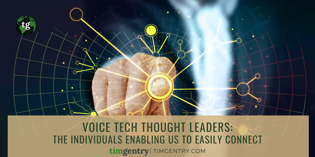 Voice Tech Thought Leaders: The Individuals Enabling Us to Easily Connect